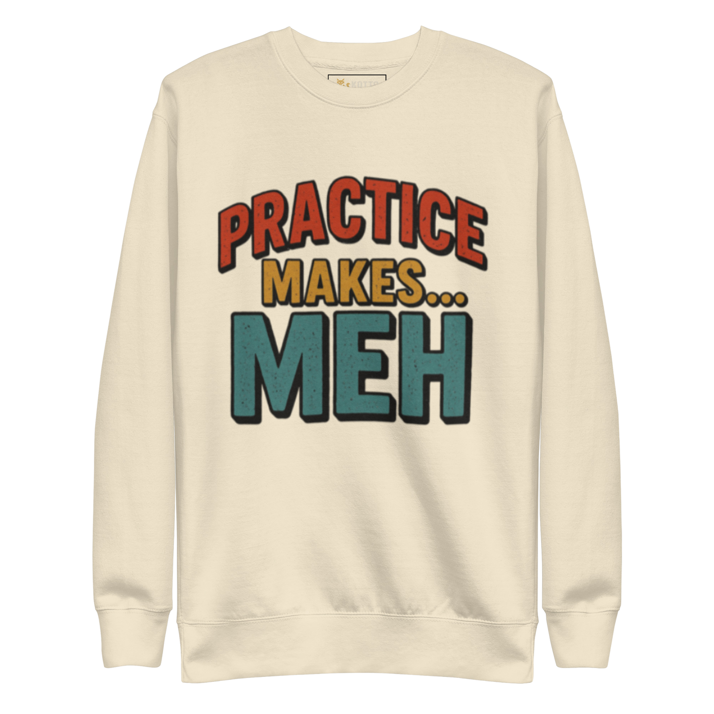 Practice Makes Meh - Premium Sweatshirt