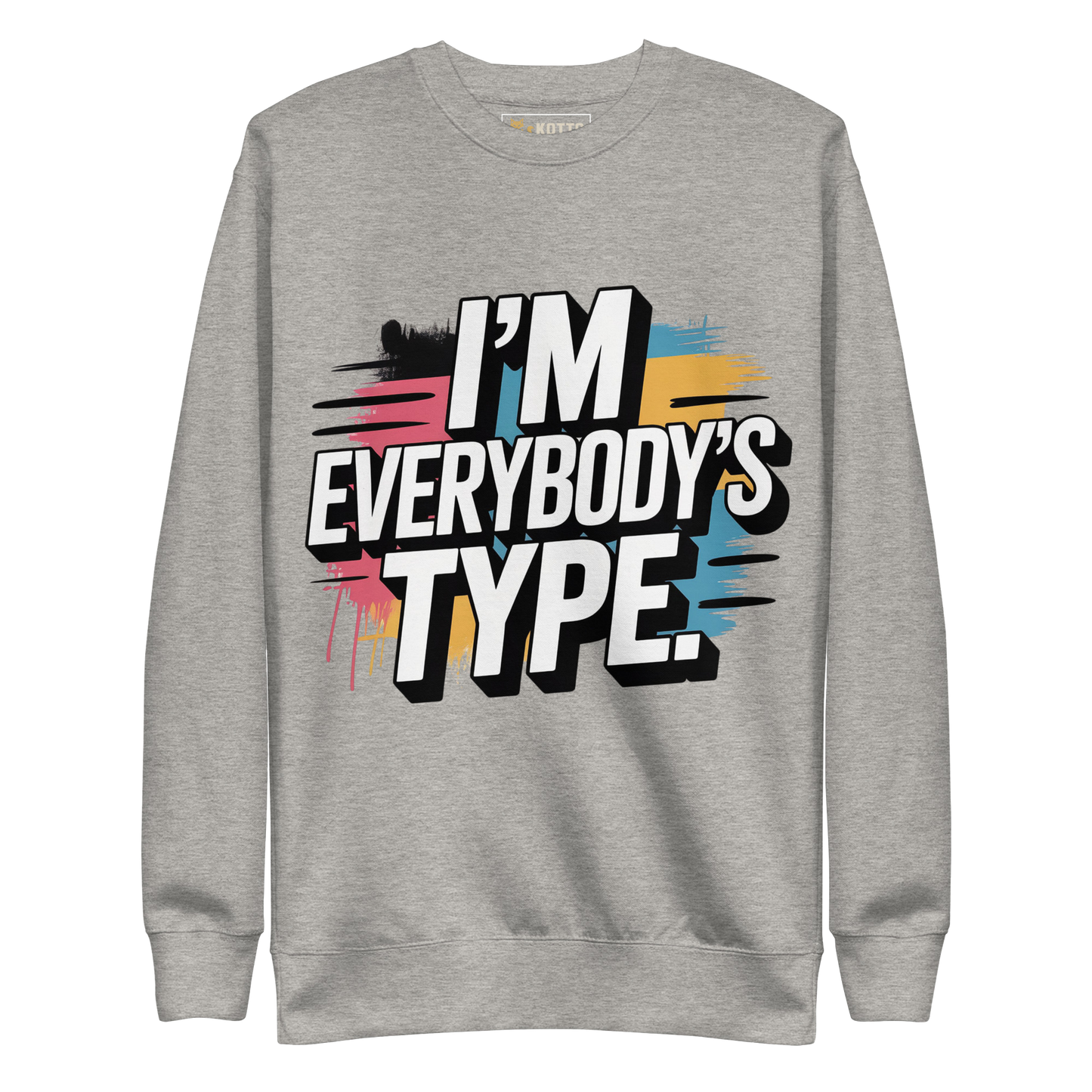 I'm Everybody's Type - Premium Sweatshirt