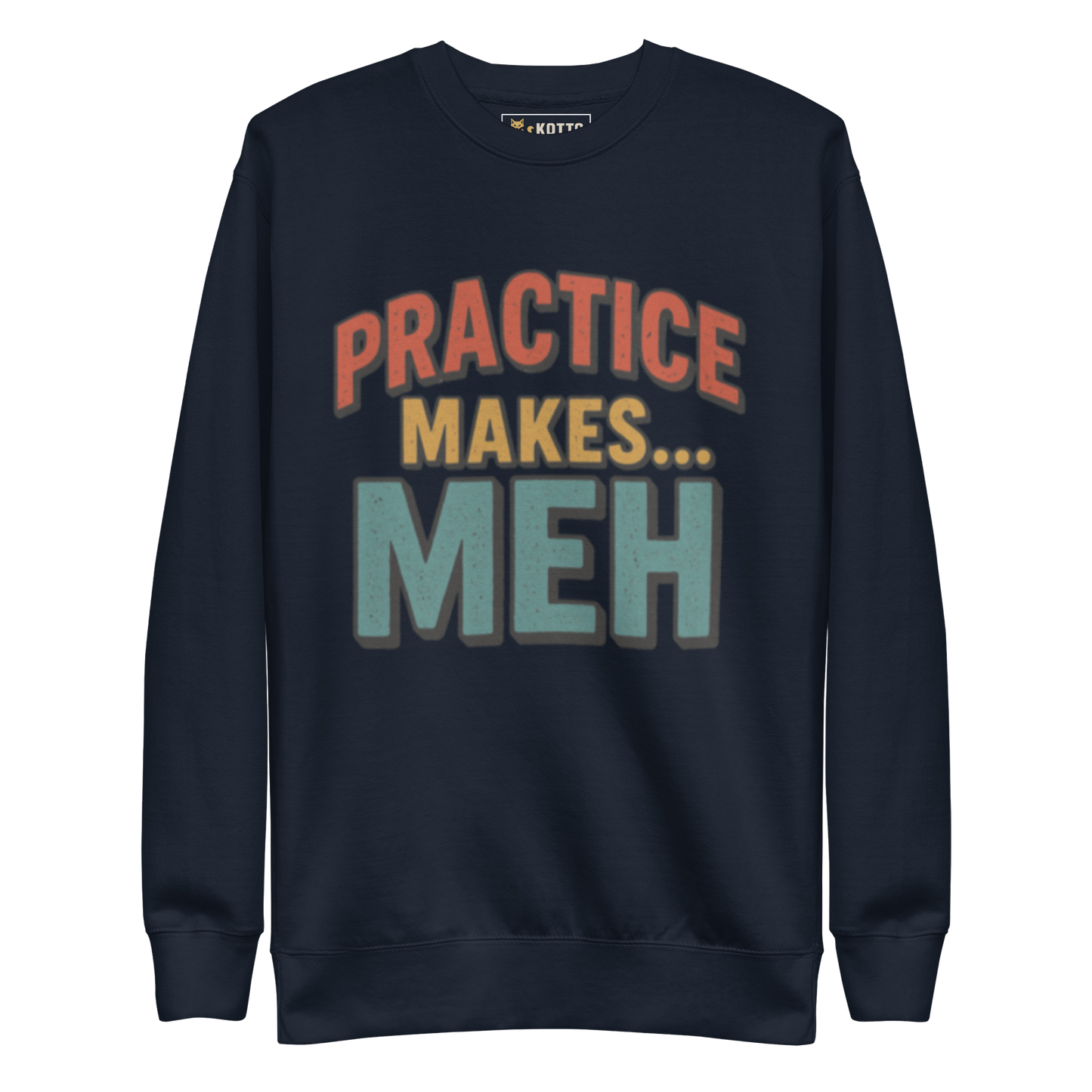 Practice Makes Meh - Premium Sweatshirt