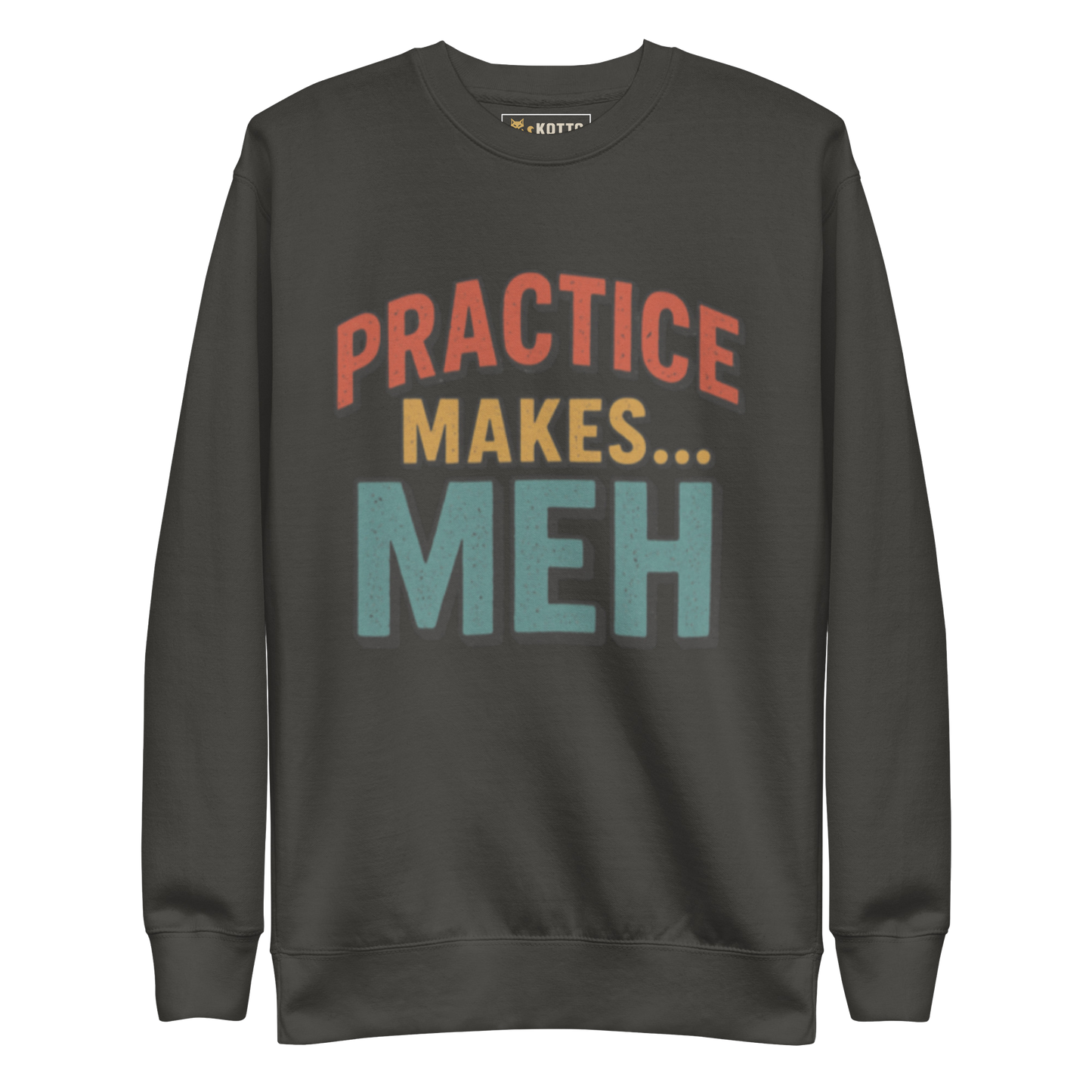 Practice Makes Meh - Premium Sweatshirt
