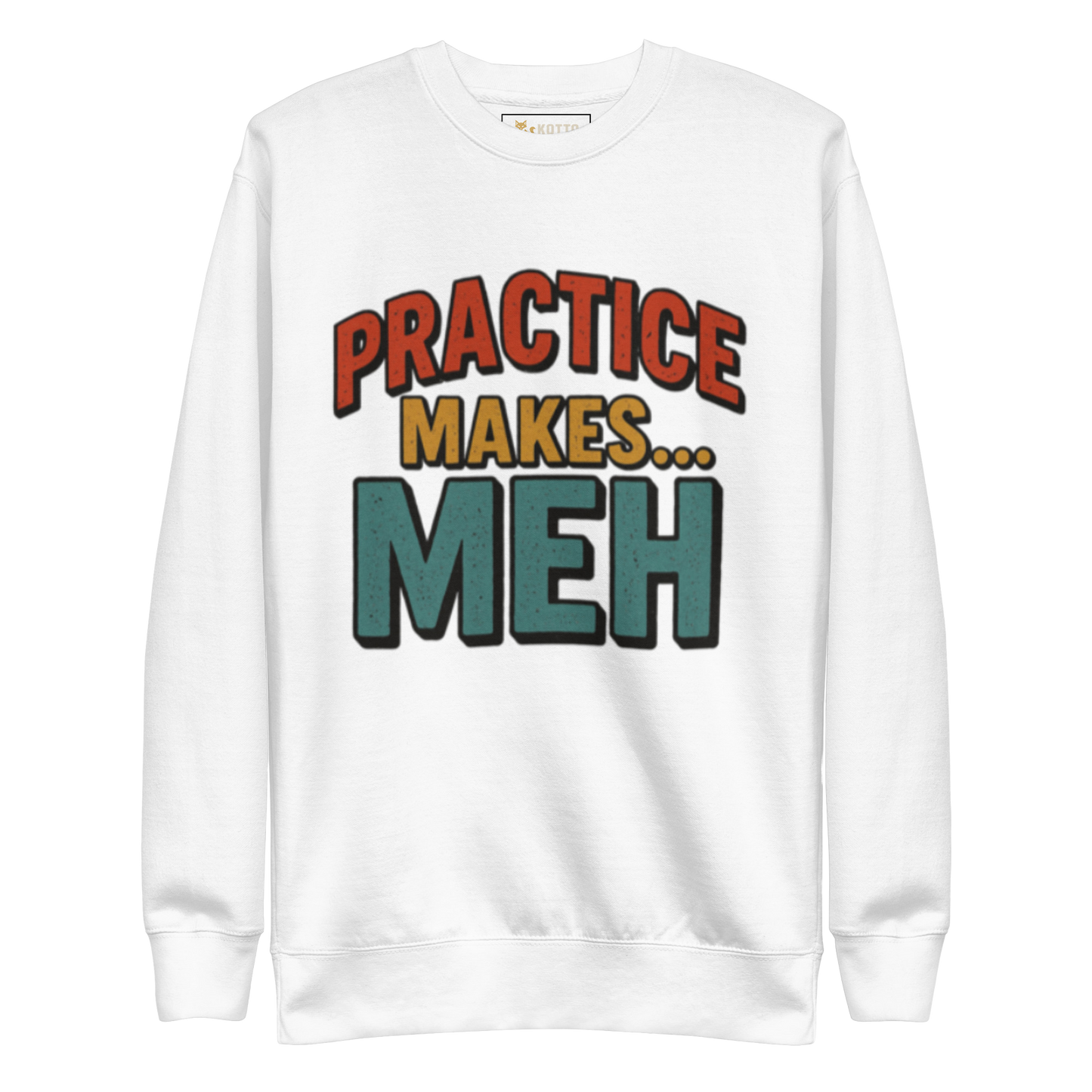 Practice Makes Meh - Premium Sweatshirt