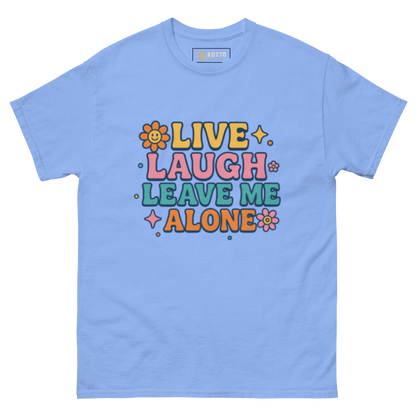Live, Laugh, Leave Me Alone - Classic Tee