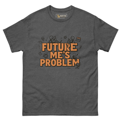 Future Me's Problem - Classic Tee