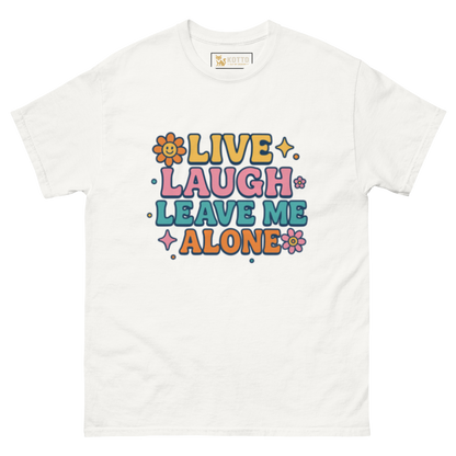 Live, Laugh, Leave Me Alone - Classic Tee
