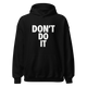 Don't Do It - Hoodie