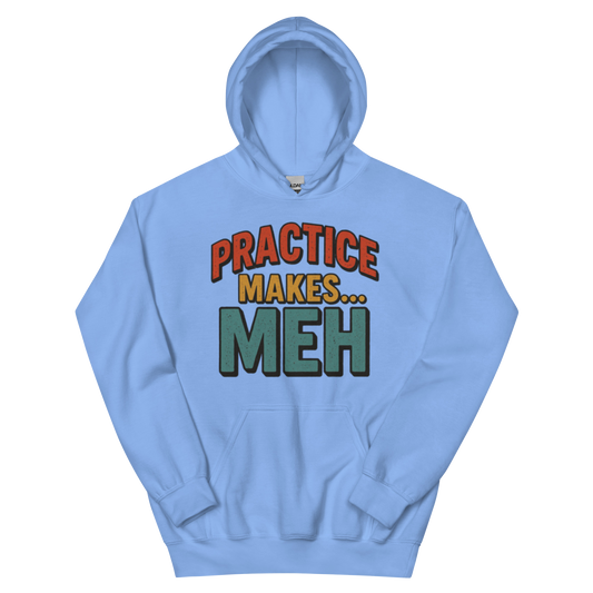 Practice Makes Meh - Hoodie