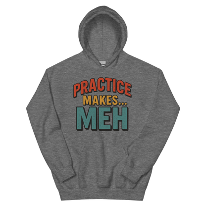 Practice Makes Meh - Hoodie
