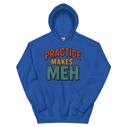 Practice Makes Meh - Hoodie