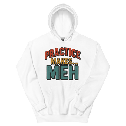 Practice Makes Meh - Hoodie