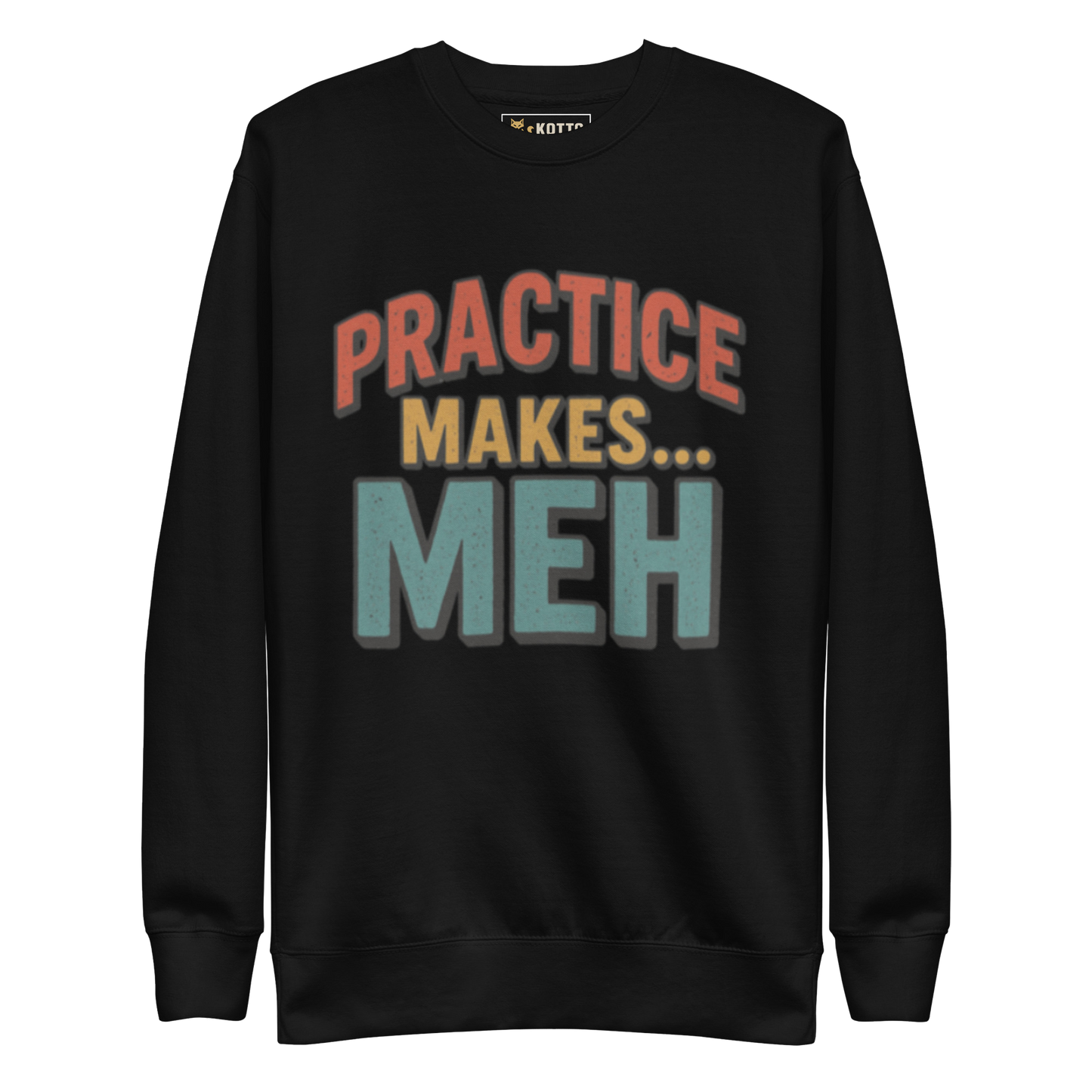 Practice Makes Meh - Premium Sweatshirt