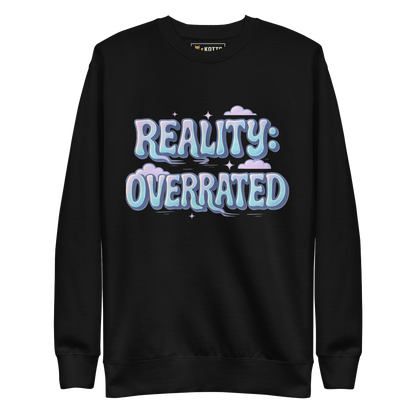 Reality Overrated - Premium Sweatshirt