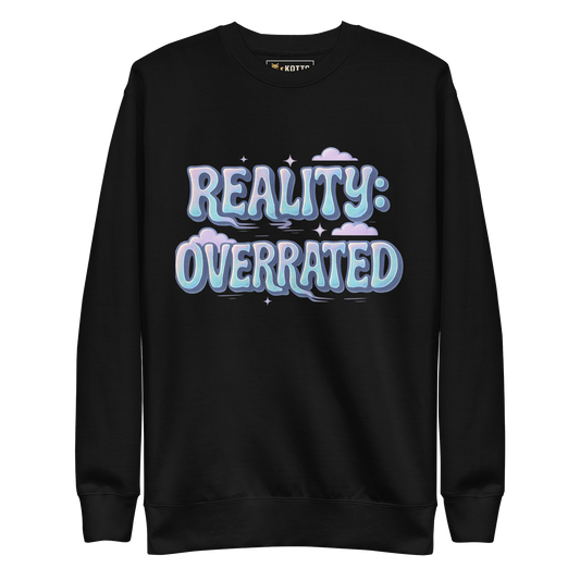 Reality Overrated - Premium Sweatshirt