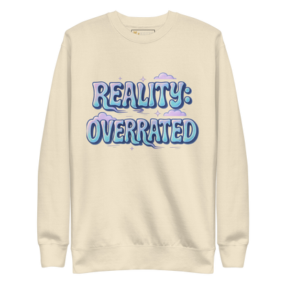 Reality Overrated - Premium Sweatshirt