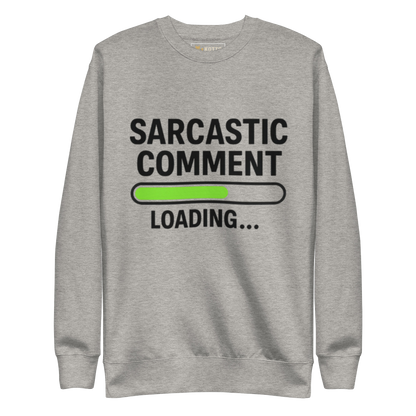 Sarcastic Comment Loading - Premium Sweatshirt