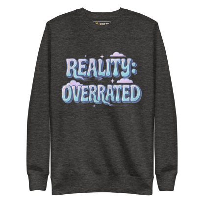 Reality Overrated - Premium Sweatshirt