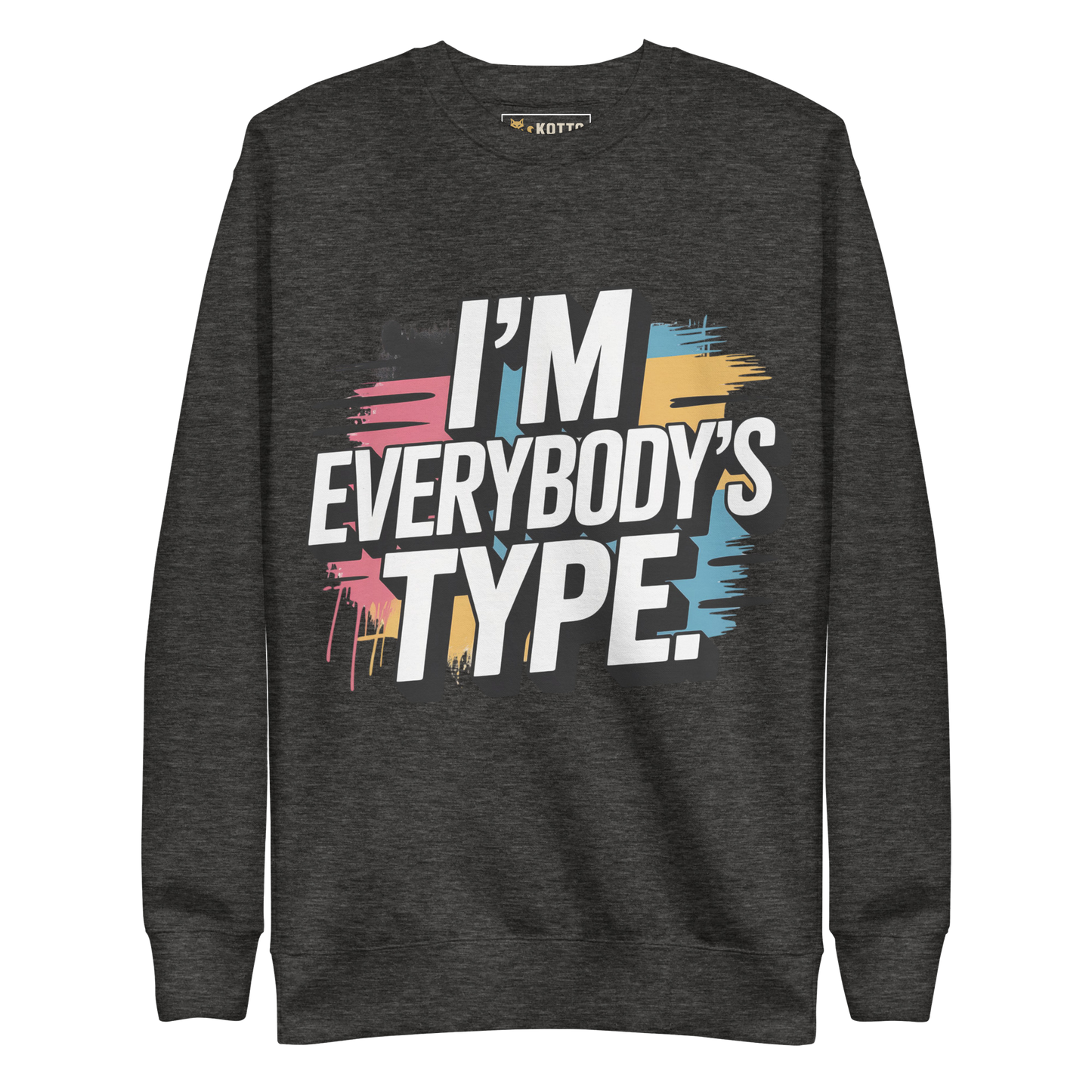 I'm Everybody's Type - Premium Sweatshirt