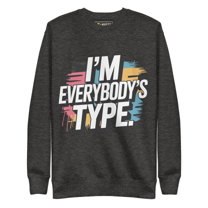 I'm Everybody's Type - Premium Sweatshirt