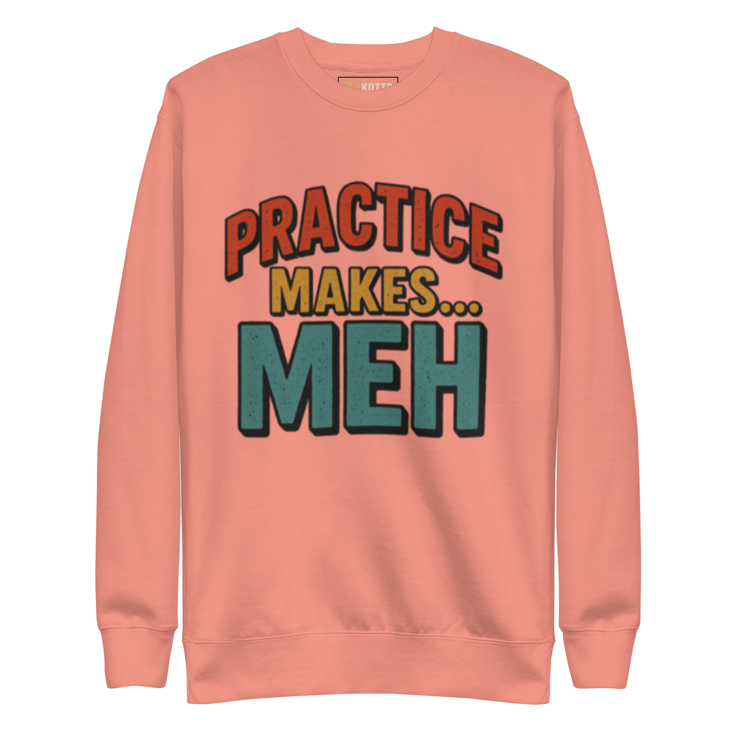 Practice Makes Meh - Premium Sweatshirt