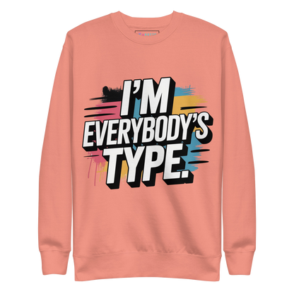I'm Everybody's Type - Premium Sweatshirt
