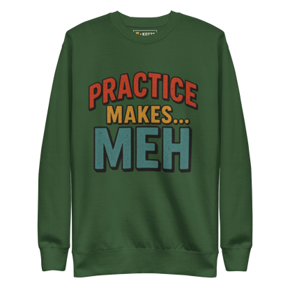 Practice Makes Meh - Premium Sweatshirt