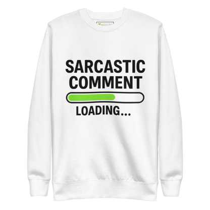 Sarcastic Comment Loading - Premium Sweatshirt