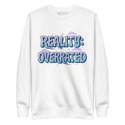 Reality Overrated - Premium Sweatshirt