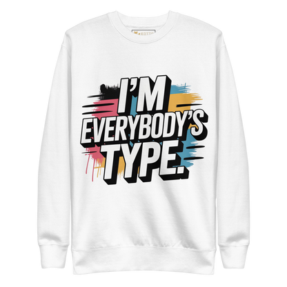 I'm Everybody's Type - Premium Sweatshirt